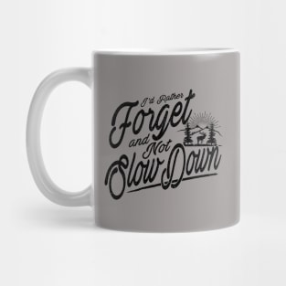 Forget and Not Slow Down Mug